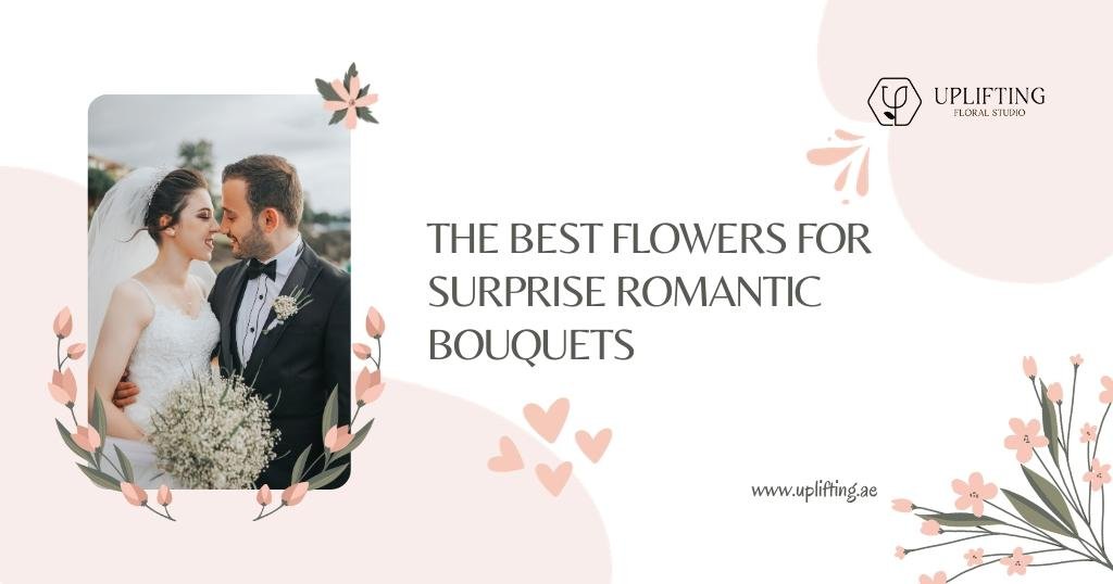 The Best Flowers for Surprise Romantic Bouquets