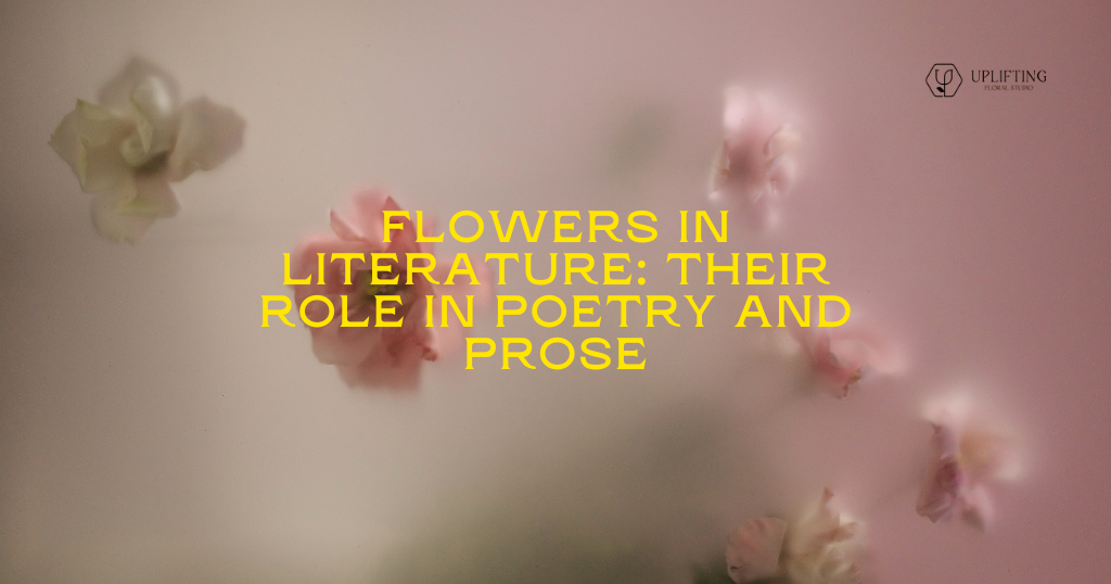 Flowers in Literature: Their Role in Poetry and Prose